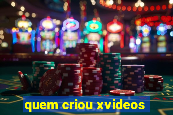 quem criou xvideos